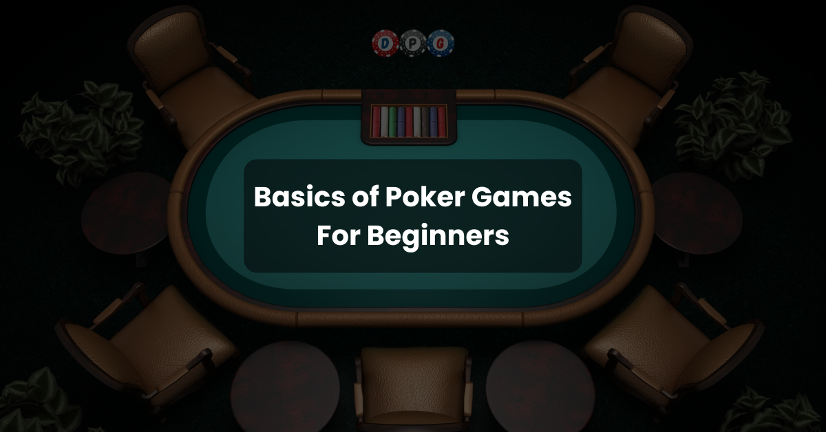 Basics of Poker Games For Beginners