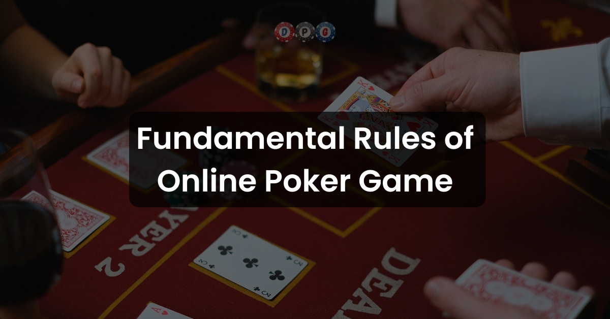 Fundamental Rules of Online Poker Game