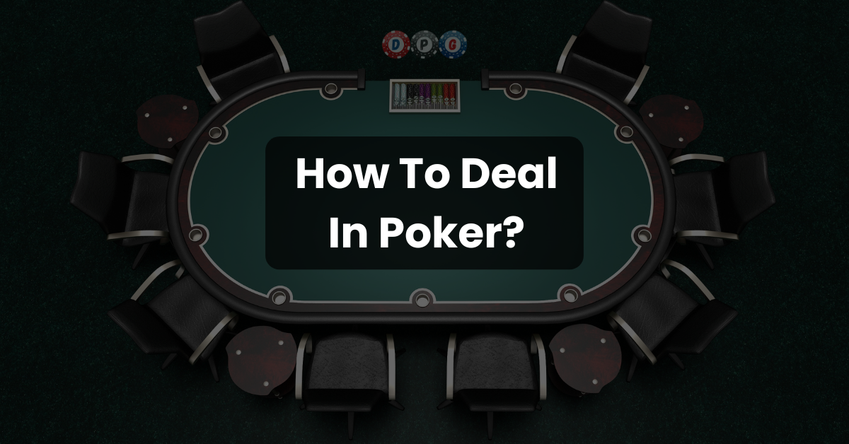 How To Deal In Poker