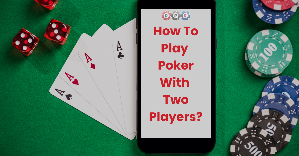 How To Play Poker With 2 Players