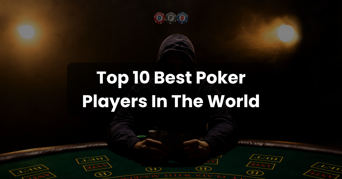 Top 10 Best Poker Players In The World